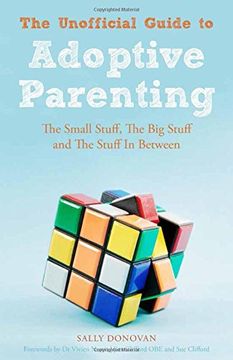 portada The Unofficial Guide to Adoptive Parenting: The Small Stuff, the Big Stuff and the Stuff in Between