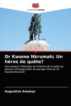 portada Dr Kwame Nkrumah; Un héros de quête? (en Francés)
