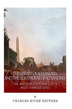 portada The Library of Alexandria and the Lighthouse of Alexandria: The Ancient Egyptian City's Most Famous Sites (en Inglés)