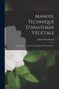 portada Manuel Technique D'anatomie Végétale: Guide Pour L'étude De La Botanique Microscopique... (in French)
