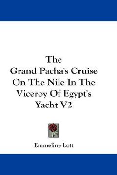 portada the grand pacha's cruise on the nile in the viceroy of egypt's yacht v2 (en Inglés)