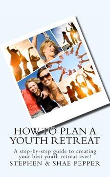portada How To Plan A Youth Retreat: A step-by-step guide to creating your best youth retreat ever! (in English)