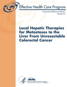 portada Local Hepatic Therapies for Metastases to the Liver From Unresectable Colorectal Cancer: Comparative Effectiveness Review Number 93