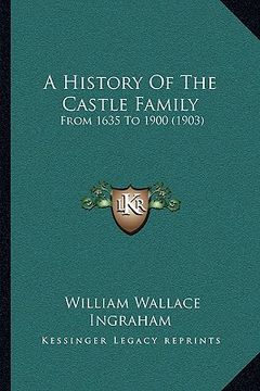 portada a history of the castle family: from 1635 to 1900 (1903)