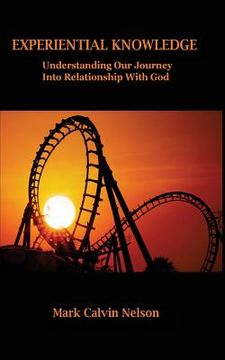 portada Experiential Knowledge: Understanding Our Journey Into Relationship With God (en Inglés)