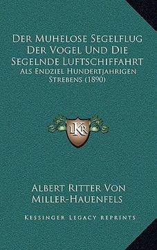 portada Der Muhelose Segelflug Der Vogel Und Die Segelnde Luftschiffahrt: Als Endziel Hundertjahrigen Strebens (1890) (en Alemán)