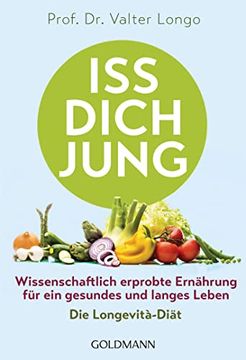portada Iss Dich Jung: Wissenschaftlich Erprobte Ernährung für ein Gesundes und Langes Leben - die Longevità-Diät (in German)