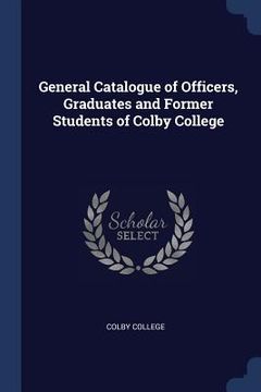 portada General Catalogue of Officers, Graduates and Former Students of Colby College