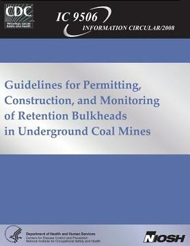 portada Guidelines for Permitting, Construction and Monitoring of Retention Bulkheads in Underground Coal Mines (en Inglés)