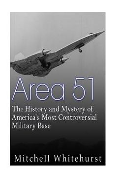 portada Area 51: The History and Mystery of America's Most Controversial Military Base