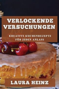 portada Verlockende Versuchungen: Kreative Kuchenrezepte für jeden Anlass (en Alemán)
