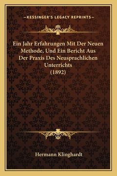 portada Ein Jahr Erfahrungen Mit Der Neuen Methode, Und Ein Bericht Aus Der Praxis Des Neusprachlichen Unterrichts (1892) (en Alemán)