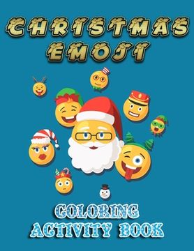 portada Christmas Emoji Coloring Activity Book: 100+ Awesome Festive Pages of Christmas Holiday Emoji Stuff Coloring & Fun Activities for Kids, Girls, Boys, T (en Inglés)
