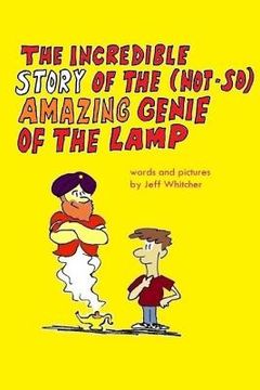 portada The Incredible Story of the (Not-so) Amazing Genie of the Lamp: A story in words and pictures by Jeff Whitcher (en Inglés)
