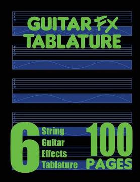 portada Guitar FX Tablature 6-String Guitar Effects Tablature 100 Pages (en Inglés)