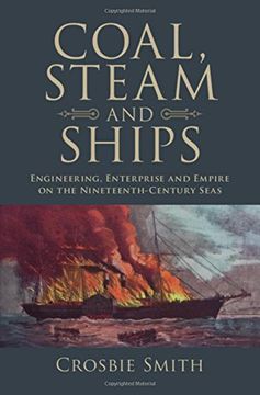 portada Coal, Steam and Ships: Engineering, Enterprise and Empire on the Nineteenth-Century Seas (Science in History) 
