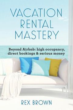 portada Vacation Rental Mastery: Beyond Airbnb: high occupancy, direct bookings & serious money (in English)