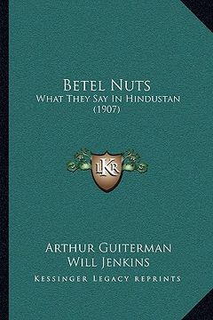 portada betel nuts: what they say in hindustan (1907) (en Inglés)