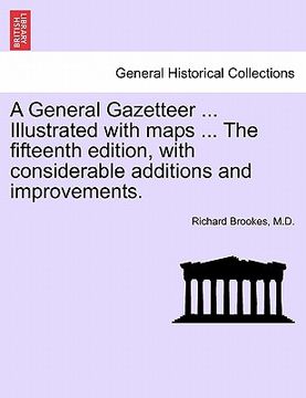 portada a general gazetteer ... illustrated with maps ... the fifteenth edition, with considerable additions and improvements. (en Inglés)