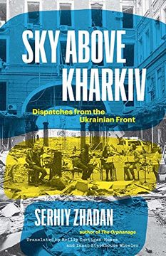 portada Sky Above Kharkiv: Dispatches From the Ukrainian Front (The Margellos World Republic of Letters) (en Inglés)
