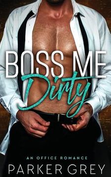 portada Boss Me Dirty: An Office Romance (in English)