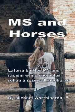 portada MS and Horses: Teen struggles with multiple sclerosis while rehabbing a rescued racehorse (en Inglés)