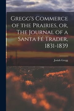 portada Gregg's Commerce of the Prairies, or, The Journal of a Santa Fé Trader, 1831-1839 (in English)