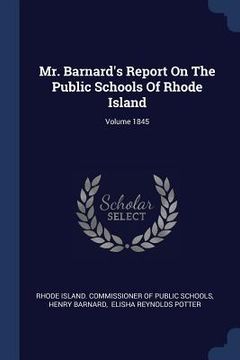 portada Mr. Barnard's Report On The Public Schools Of Rhode Island; Volume 1845 (en Inglés)