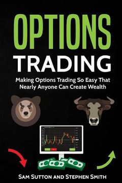 portada Options Trading: Making Options Trading So Easy That Nearly Anyone Can Create Wealth