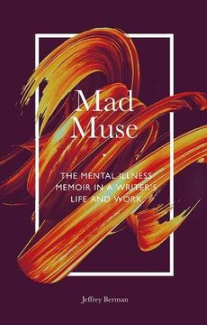 portada Mad Muse: The Mental Illness Memoir in a Writer's Life and Work (en Inglés)