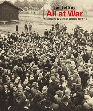 portada All at War: Photography by German Soldiers 1939-45 (in English)