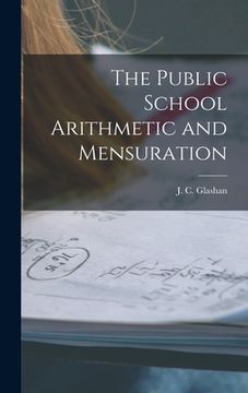 portada The Public School Arithmetic and Mensuration [microform] (en Inglés)