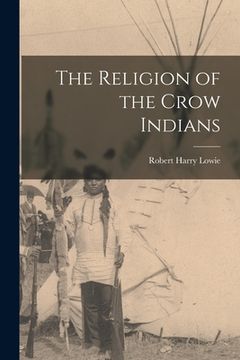 portada The Religion of the Crow Indians (en Inglés)