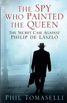portada The spy who Painted the Queen: The Secret Case Against Philip de Laszlo (en Inglés)