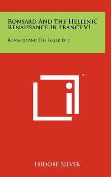 portada ronsard and the hellenic renaissance in france v1: ronsard and the greek epic (en Inglés)