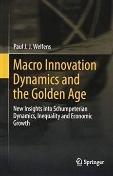 portada Macro Innovation Dynamics and the Golden Age: New Insights Into Schumpeterian Dynamics, Inequality and Economic Growth (en Inglés)