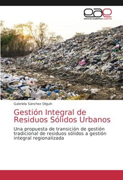 portada Gestión Integral de Residuos Sólidos Urbanos: Una Propuesta de Transición de Gestión Tradicional de Residuos Sólidos a Gestión Integral Regionalizada