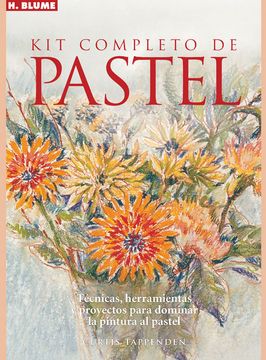 portada Kit Completo de Pastel: Técnicas, Herramientas y Proyectos Para Dominar la Pintura al Pastel (in Spanish)