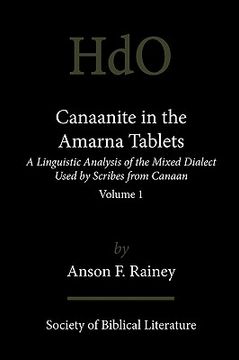 portada canaanite in the amarna tablets: a linguistic analysis of the mixed dialect used by scribes from canaan, volume 1 (en Inglés)