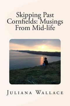 portada Skipping Past Cornfields: Musings From Mid-life (en Inglés)