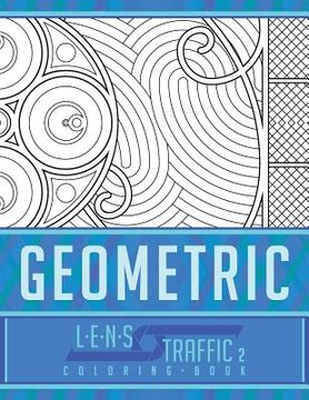 portada Geometric Coloring Book - LENS Traffic: 8.5 x 11 (21.59 x 27.94 cm) (en Inglés)