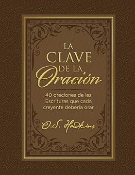 portada La Clave de la Oración: 40 Oraciones de Las Escrituras Que Cada Creyente Debería Orar (in Spanish)