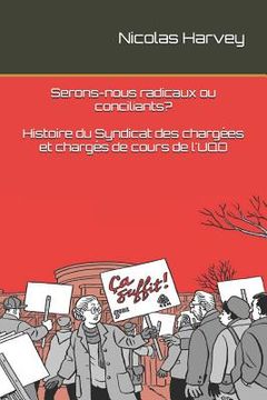 portada Serons-nous radicaux ou conciliants? Histoire du Syndicats des chargées et chargés de cours de l'UQO (in French)