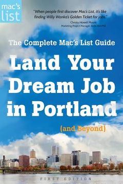 portada Land Your Dream Job in Portland (and Beyond): The Complete Mac's List Guide (en Inglés)