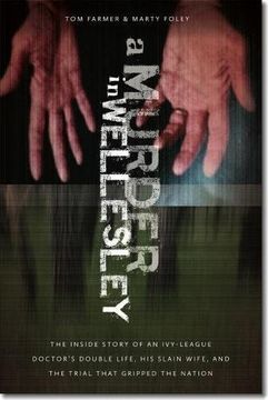 portada A Murder in Wellesley: The Inside Story of an Ivy-League Doctor's Double Life, His Slain Wife, and the Trial That Gripped the Nation