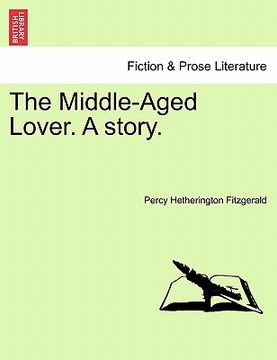 portada the middle-aged lover. a story. vol. i. (en Inglés)