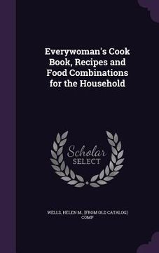 portada Everywoman's Cook Book, Recipes and Food Combinations for the Household (in English)