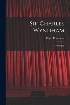 portada Sir Charles Wyndham: a Biography