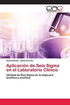 portada Aplicación de Seis Sigma en el Laboratorio Clínico: Utilidad de Seis Sigma en la Etapa pre Analítica y Analítica