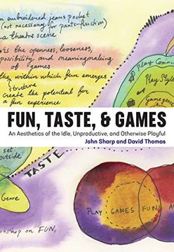 portada Fun, Taste, & Games: An Aesthetics of the Idle, Unproductive, and Otherwise Playful (Playful Thinking) (en Inglés)